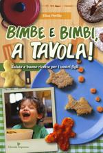 Bimbe e bimbi, a tavola! Salute e buone ricette per i vostri figli