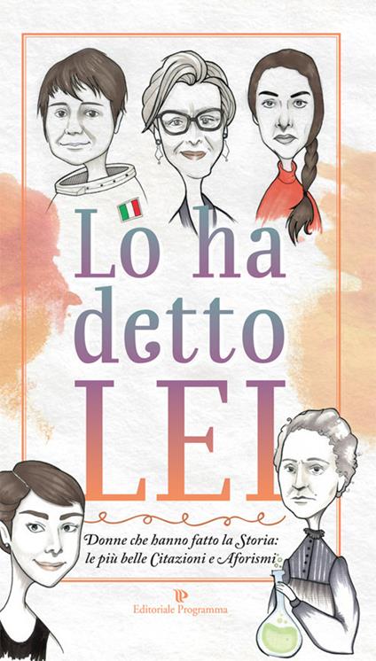 Lo ha detto lei. Donne che hanno fatto la Storia: le più belle citazioni e aforismi - Marilena Ferrara - copertina