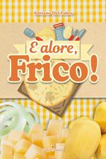 E alore, frico!