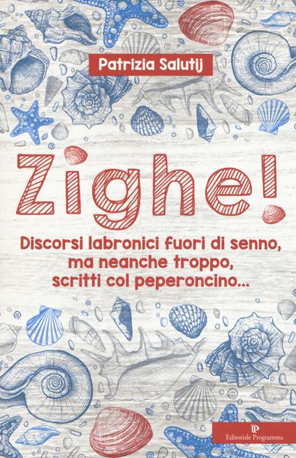 Zighe! Discorsi labronici fuori di senno, ma neanche troppo, scritti col peperoncino... - Patrizia Salutij - copertina