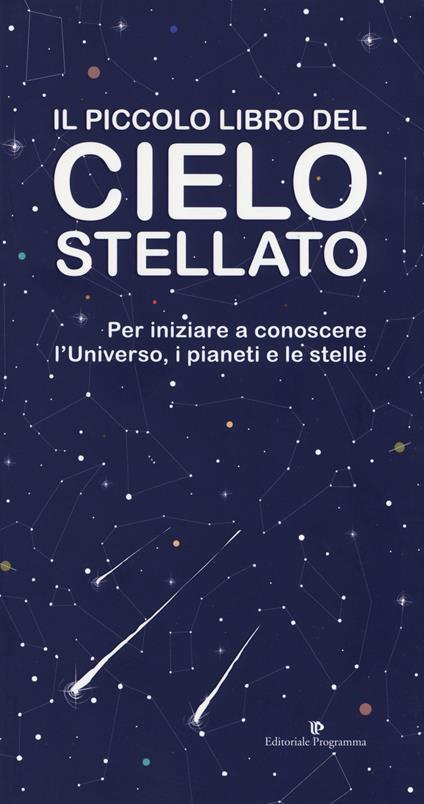 Il piccolo libro del cielo stellato. Per iniziare a conoscere l'Universo, i pianeti e le stelle - copertina