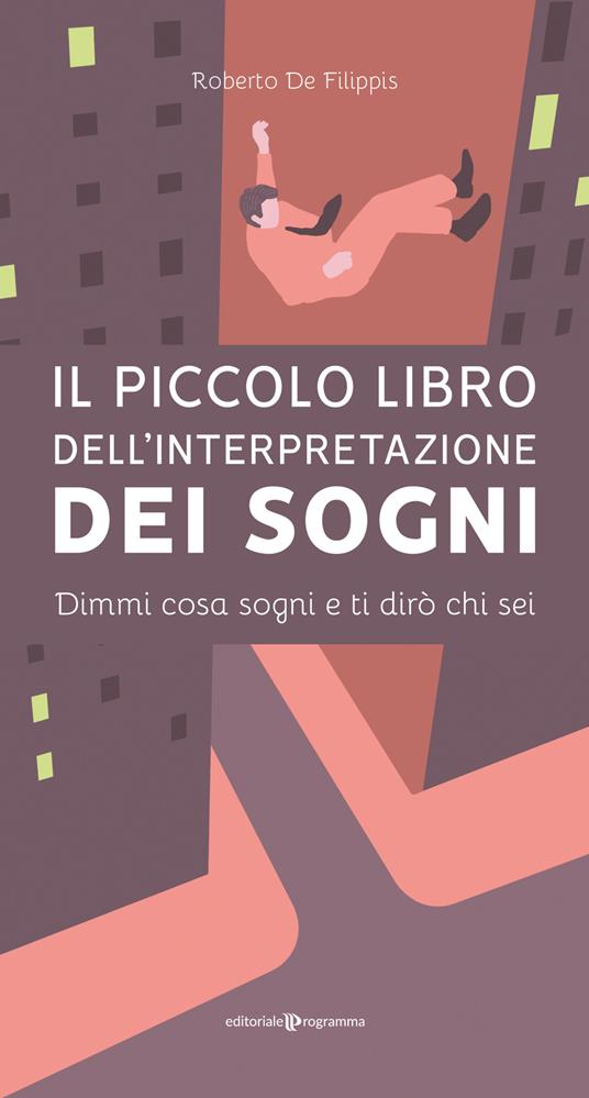 Il piccolo libro dell'interpretazione dei sogni. Dimmi cosa sogni e ti dirò chi sei - Roberto De Filippis - copertina