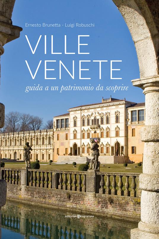 Ville venete. Guida a un patrimonio da scoprire - Ernesto Brunetta,Luigi Robuschi - copertina