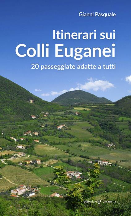 Itinerari sui Colli Euganei. 20 passeggiate adatte a tutti - Gianni Pasquale - copertina