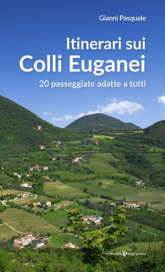 Itinerari sui Colli Euganei. 20 passeggiate adatte a tutti - Gianni Pasquale - copertina