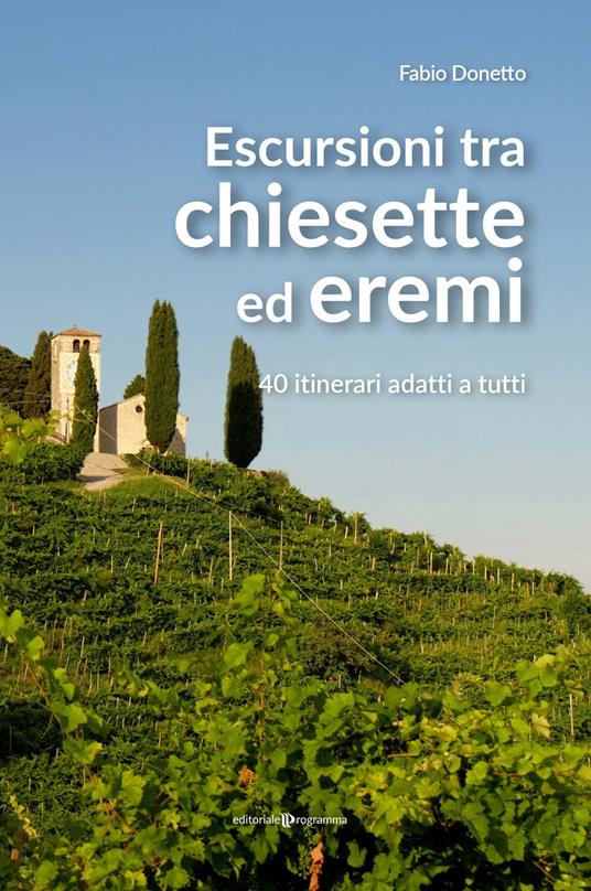 Escursioni tra chiesette ed eremi. 40 itinerari adatti a tutti - Fabio Donetto - copertina