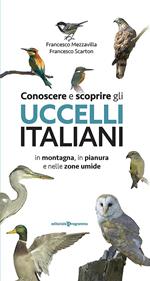 Conoscere e scoprire gli uccelli italiani in montagna, in pianura e nelle zone umide