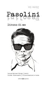 Pasolini. Dicono di me. Dico io