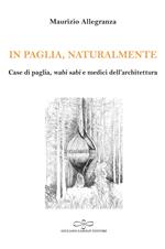 In paglia, naturalmente. Case di paglia, wabi sabi e medici dell'architettura