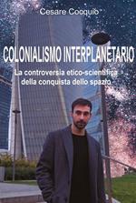 Colonialismo interplanetario. La controversia etico-scientifica della conquista dello spazio