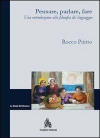 Pensare, parlare, fare. Una introduzione alla filosofia del linguaggio - Rocco Pititto - copertina