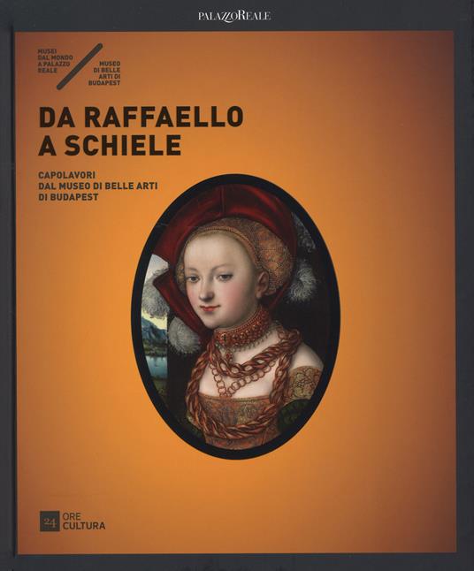 Da Raffaello a Schiele. Capolavori dal Museo di Belle Arti di Budapest. Catalogo della mostra (Milano, 17 settembre 2015-7 febbraio 2016). Ediz. illustrata - copertina