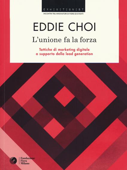 L'unione fa la forza. Tattiche di marketing digitale a supporto della lead generation - Eddie Choi - copertina