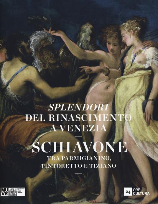 Splendori del Rinascimento a Venezia. Schiavone tra Parmigianino, Tintoretto e Tiziano. Catalogo della mostra (Venezia, 28 novembre 2015-10 aprile 2016). Ediz. illustrata - 3