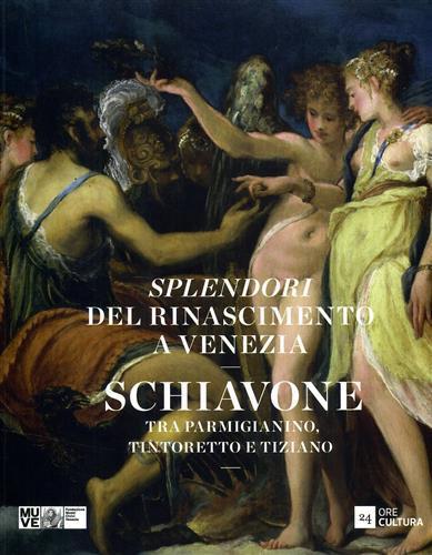 Splendori del Rinascimento a Venezia. Schiavone tra Parmigianino, Tintoretto e Tiziano. Catalogo della mostra (Venezia, 28 novembre 2015-10 aprile 2016). Ediz. illustrata - 2