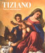 Tiziano. Sacra conversazione. Catalogo della mostra (Milano, 5 dicembre 2017-14 gennaio 2018). Ediz. a colori