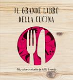 Il grande libro della cucina. Stili, culture e ricette da tutto il mondo