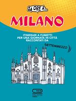 24 ore a... Milano. Itinerari a fumetti per una giornata in città