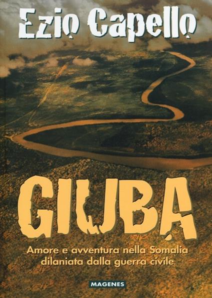 Giuba. Amore e avvenure nella Somalia dilaniata dalla guerra civile - Ezio Capello - copertina