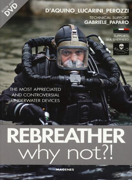 Rebreather why not?! The most appreciated and controversial underwater devices. Con DVD - Francesco Saverio D'Aquino,Luca Lucarini,Fabio Perozzi - copertina