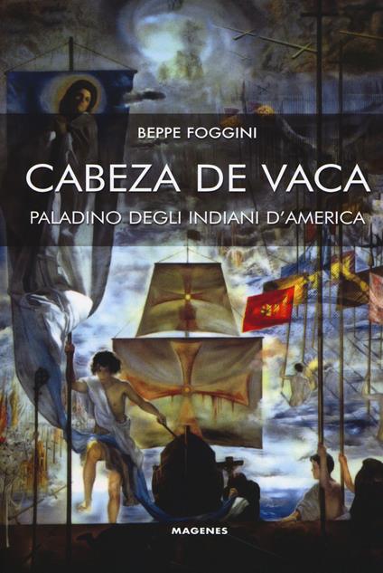 Cabeza de Vaca paladino degli indiani d'America - Beppe Foggini - copertina