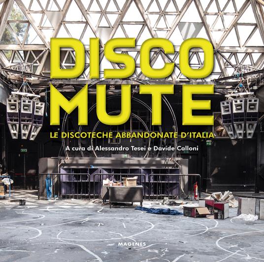 Disco mute. Le discoteche abbandonate d’Italia. Ediz. illustrata - copertina