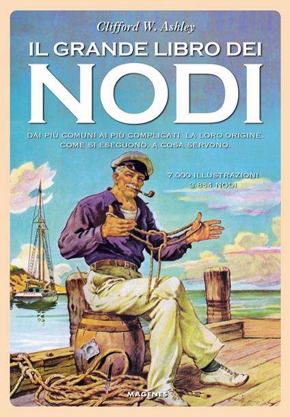 Il grande libro dei nodi. Dai più comuni ai più complicati. La loro origine. Come si eseguono. A cosa servono - Clifford W. Ashley - copertina