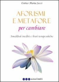 Aforismi e metafore per cambiare - Enrico M. Secci - copertina