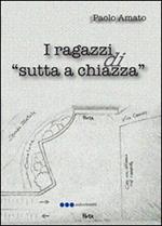 I ragazzi di «sutta a chiazza»