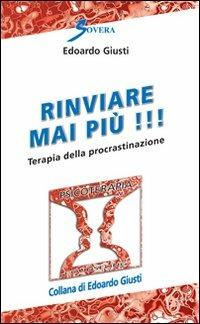 Rinviare mai più! Terapia della procrastinazione - Edoardo Giusti - copertina