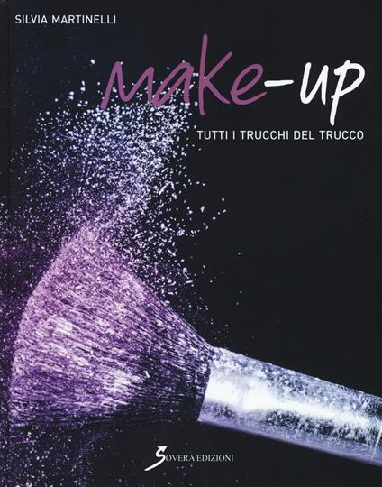 Make-up. Tutti i trucchi del trucco - Silvia Martinelli - copertina