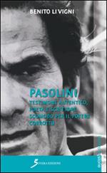 Pasolini. Testimone autentico, poeta e scrittore scomodo per il potere corrotto