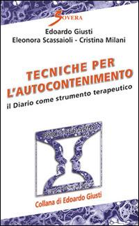 Tecniche per l'autocontenimento. Il diario come strumento terapeutico - Edoardo Giusti,Eleonora Scassaioli,Cristina Milani - copertina