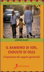 Il bambino di ieri, l'adulto di oggi. L'importanza dei rapporti genitoriali