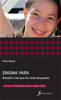 Enigma Yara. Bossetti e l'accusa che viene dal passato - Pino Nazio - copertina