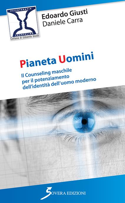 Pianeta uomini. Il counseling maschile per il potenziamento dell'identità dell'uomo moderno - Edoardo Giusti,Daniele Carra - copertina