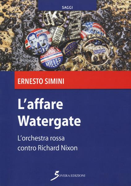 L' affare Watergate. L'orchestra rossa contro Richard Nixon - Ernesto Simini - copertina