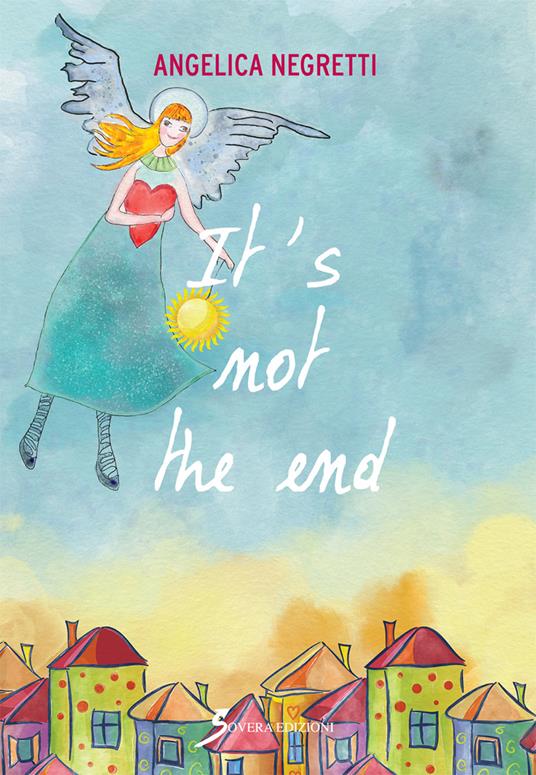 It's not the end. Ediz. italiana - Angelica Negretti - copertina