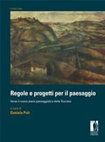 Regole e progetti per il paesaggio. Verso il nuovo piano paesaggistico della Toscana