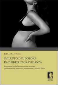 Sviluppo del dolore rachideo in gravidanza. Mutamenti della biomeccanica rachidea, problematiche posturali, prevenzione e attività fisica adatta pre e post parto - Elena Martinelli - copertina