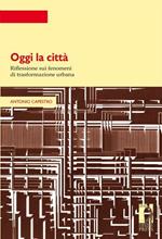 Oggi la città. Riflessione sui fenomeni di trasformazione urbana