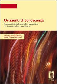 Orizzonti di conoscenza. Strumenti digitali, metodi e prospettive per l'uomo del terzo millennio - Fortunato Sorrentino,Maria Chiara Pettenati - copertina