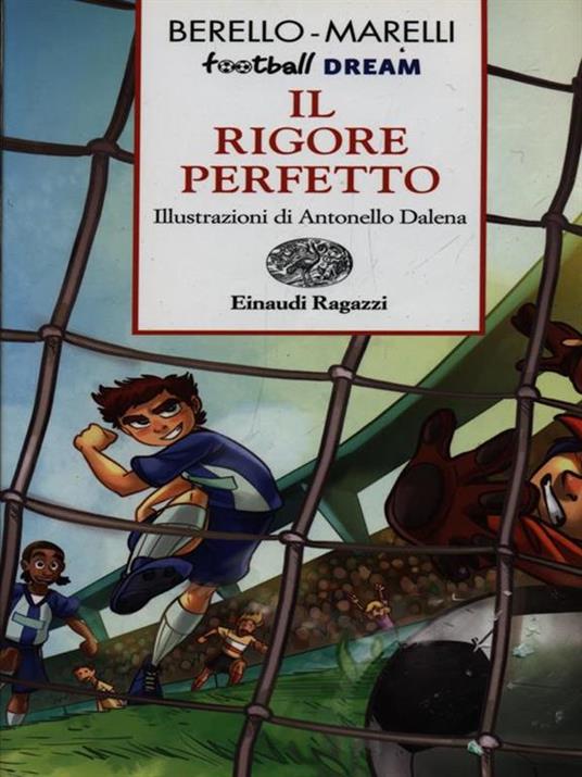 Il rigore perfetto. Football dream - Alessandra Berello,Andrea Marelli - copertina