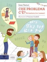 Che problema c'è. Avventure tra i numeri. Ediz. illustrata