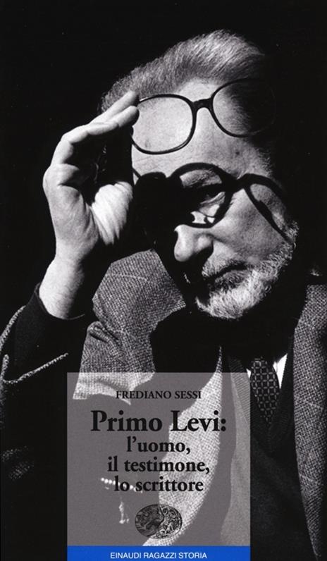 Primo Levi: l'uomo, il testimone, lo scrittore - Frediano Sessi - 2