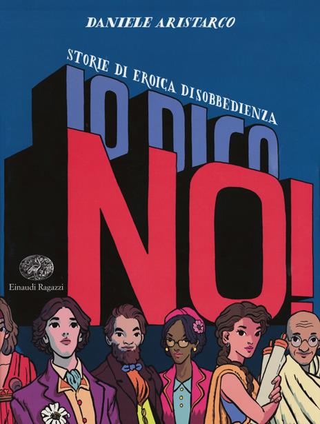 Io dico no! Storie di eroica disobbedienza - Daniele Aristarco - copertina