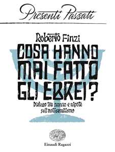 Libro Cosa hanno mai fatto gli ebrei? Dialogo tra nonno e nipote sull'antisemitismo Roberto Finzi