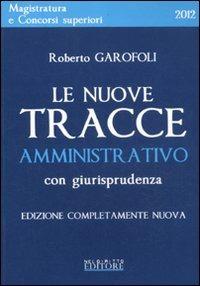 Le nuove tracce amministrativo con giurisprudenza - Roberto Garofoli - copertina