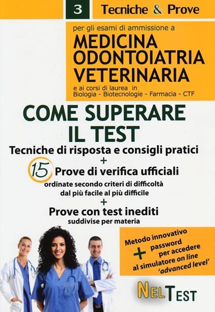 Come superare il test. Per gli esami di ammissione a medicina, odontoiatria, veterinaria e ai corsi di laurea in biologia, biotecnologie, farmacia, CTF - copertina