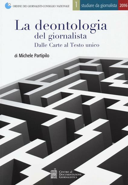 La deontologia del giornalista ai tempi dell'informazione digitale - Michele Partipilo - copertina